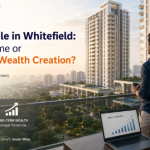 Flats for Sale in Whitefield: Rental Income or Long-Term Wealth Creation?
